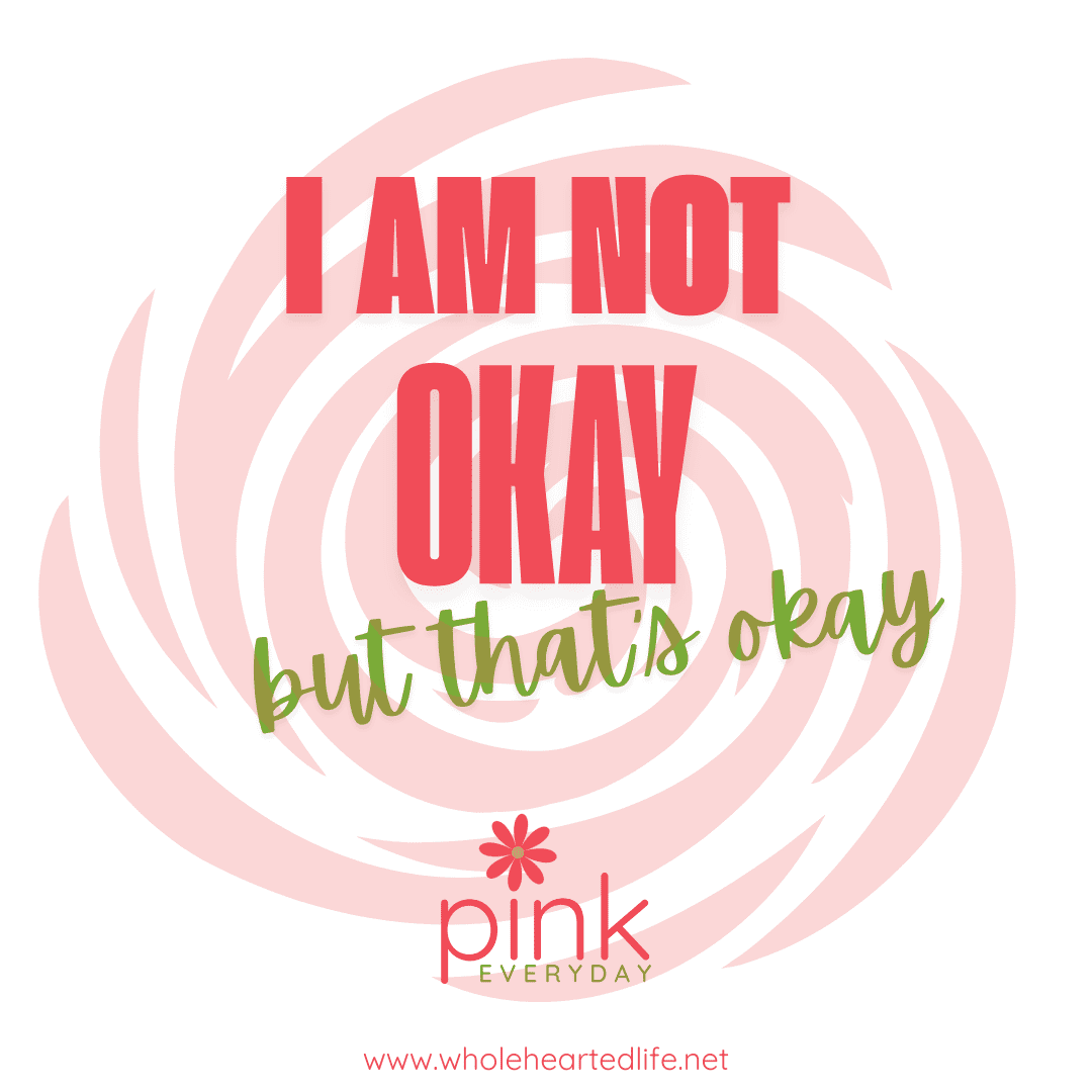 Wholehearted Life blog, I am not okay
